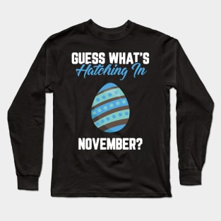 Guess What's Hatching In November Pregnancy Announcement Long Sleeve T-Shirt